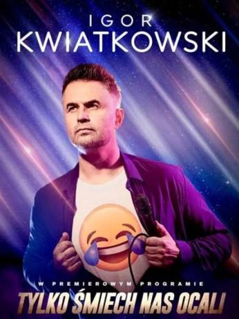 Dąbrowa Górnicza Wydarzenie Kabaret Igor Kwiatkowski - Tylko śmiech nas ocali